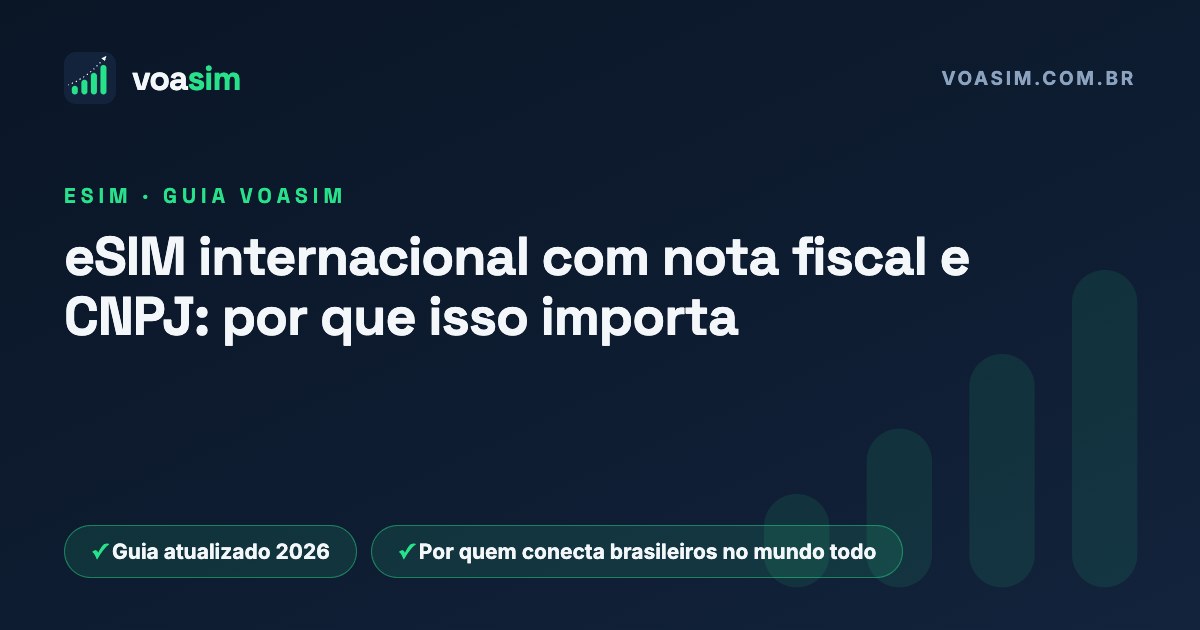 eSIM internacional com nota fiscal e CNPJ: por que isso importa — guia VoaSim