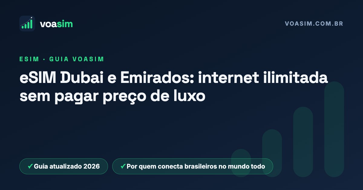 eSIM Dubai e Emirados: internet ilimitada sem pagar preço de luxo — guia VoaSim